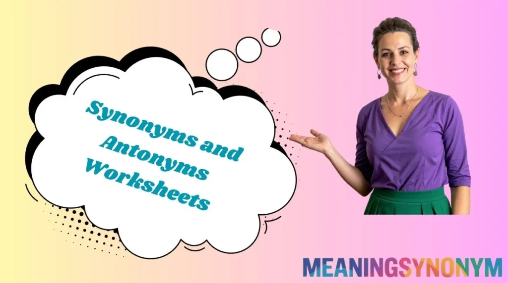 Synonyms and Antonyms Worksheets