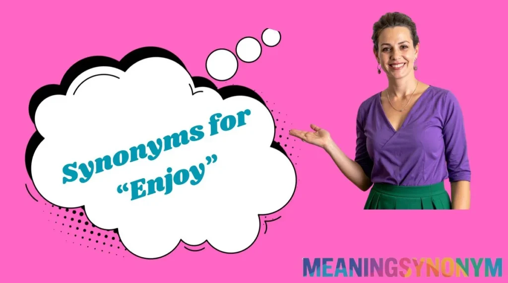 Synonyms for “Enjoy”