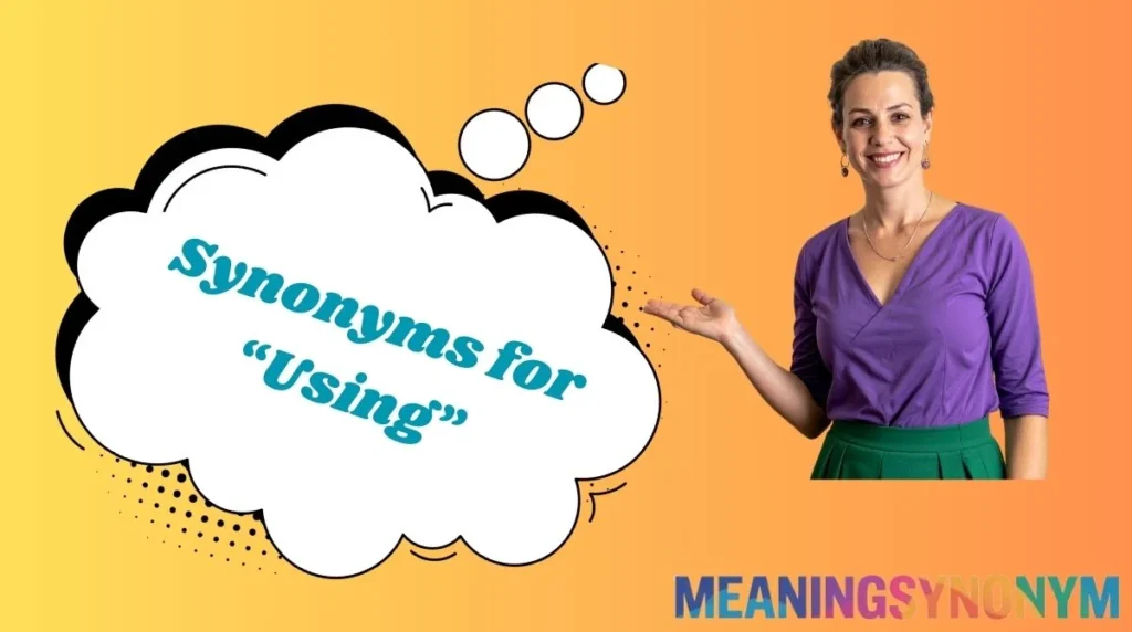 Synonyms for “Using”
