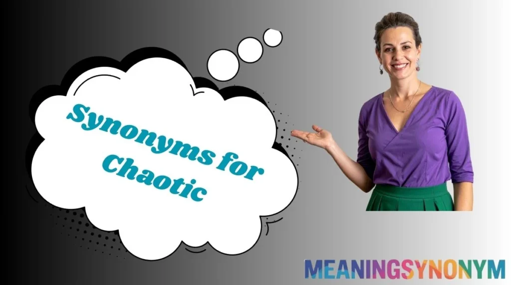 Synonyms for Chaotic